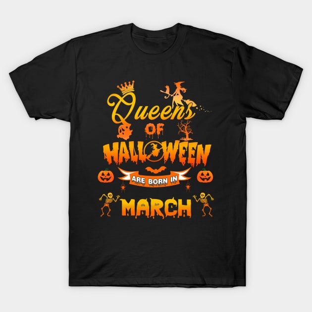 Queen of halloween are born in March tshirt birthday for woman funny gift t-shirt T-Shirt by American Woman